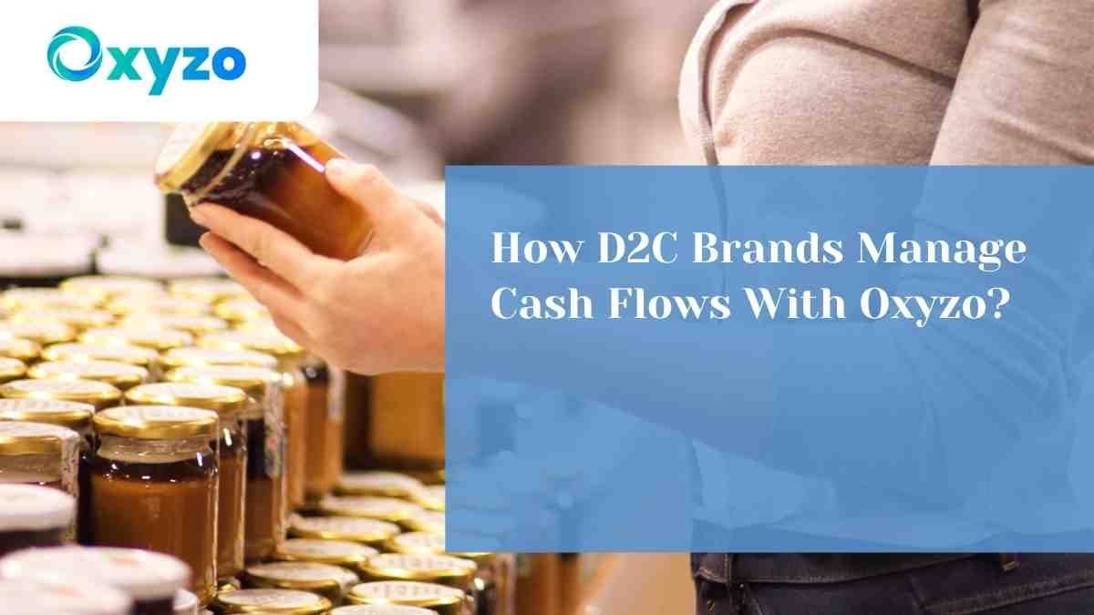 how-d2c-brands-manage-cash-flows-with-oxyzo