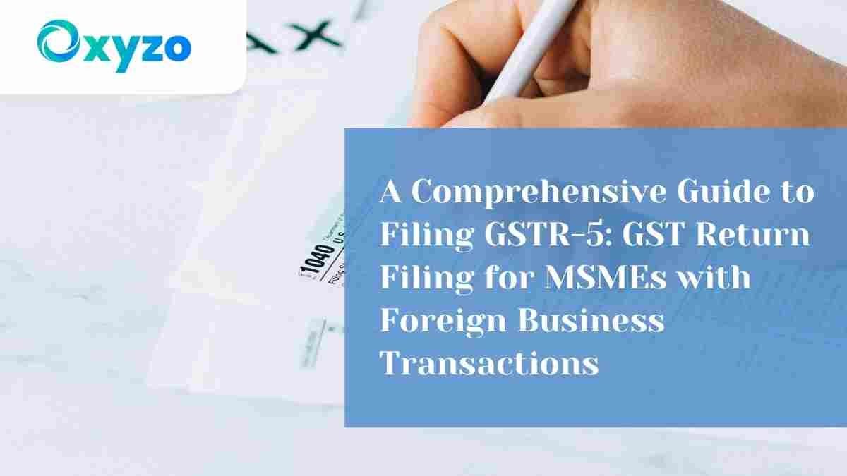a-comprehensive-guide-to-filing-gstr-5-gst-return-filing-for-msmes-with-foreign-business-transactions